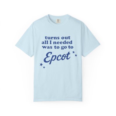 Turns Out All I Needed Was to Go to Epcot Tee 🌐